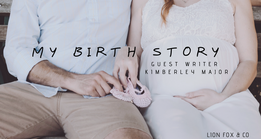 My Birth Story | Guest Writer Kimberley Major